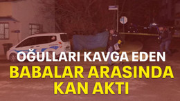 Oğulları kavga eden babalar arasında kan aktı